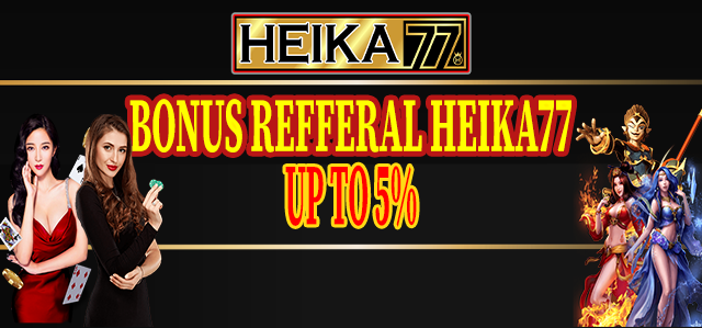 BONUS REFERRAL HEIKA77 UP TO 5%